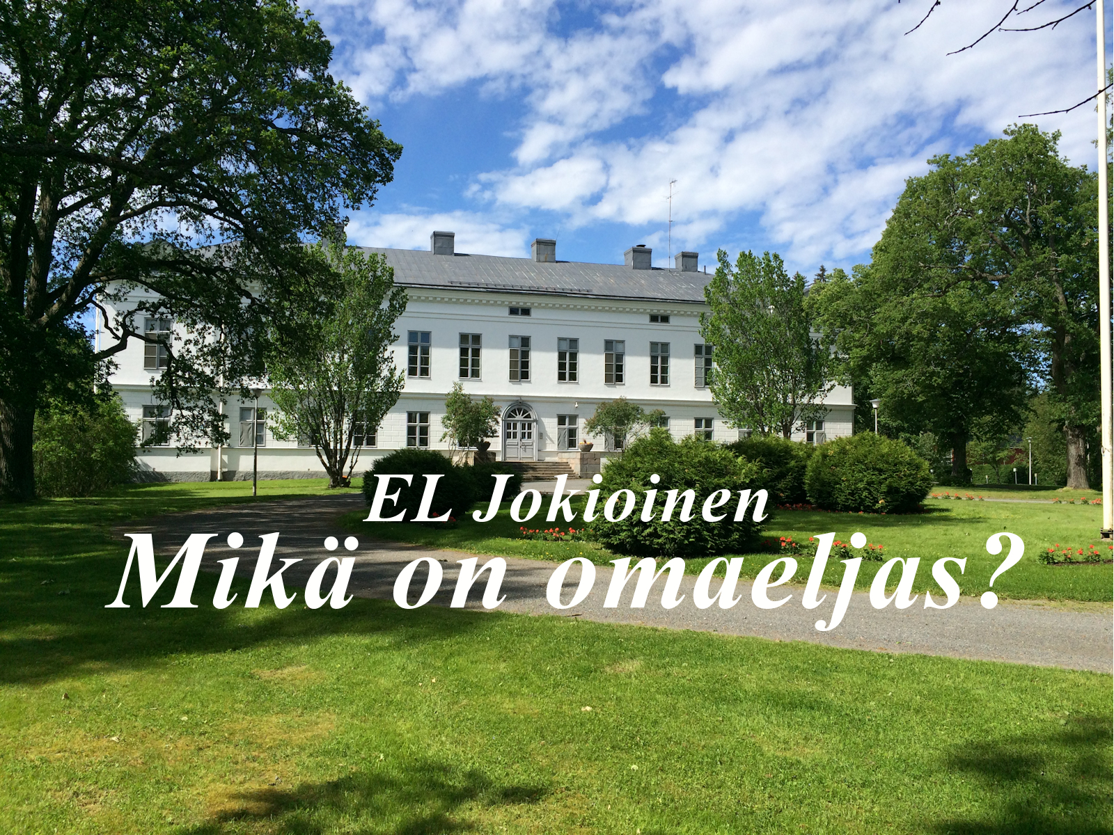 Kuvassa Jokioisten kartano ja teksti Mikä on omaeljas?